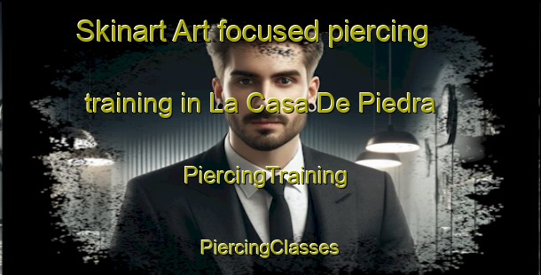 Skinart Art-focused piercing training in La Casa De Piedra | #PiercingTraining #PiercingClasses #SkinartTraining-Mexico