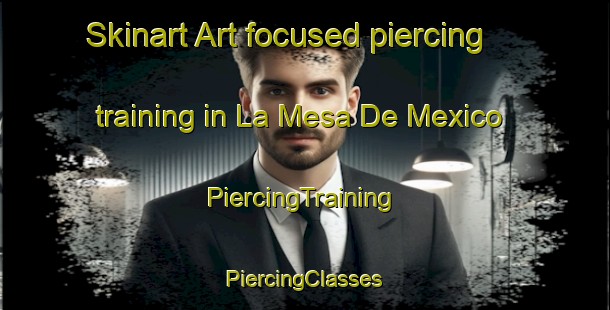 Skinart Art-focused piercing training in La Mesa De Mexico | #PiercingTraining #PiercingClasses #SkinartTraining-Mexico