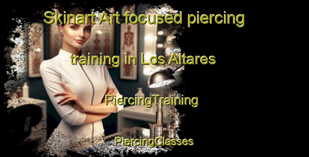 Skinart Art-focused piercing training in Los Altares | #PiercingTraining #PiercingClasses #SkinartTraining-Mexico