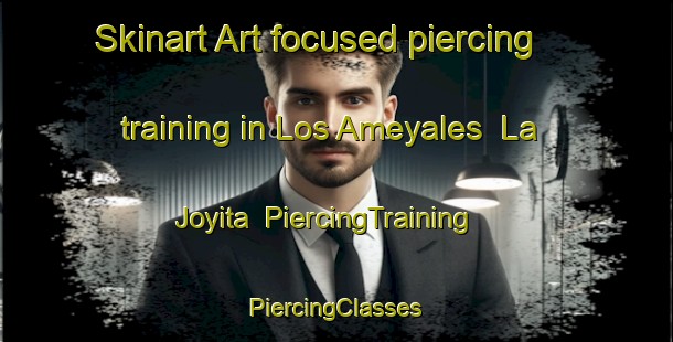 Skinart Art-focused piercing training in Los Ameyales  La Joyita | #PiercingTraining #PiercingClasses #SkinartTraining-Mexico