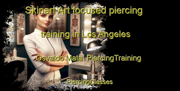 Skinart Art-focused piercing training in Los Angeles  Osvaldo Mata | #PiercingTraining #PiercingClasses #SkinartTraining-Mexico