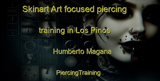 Skinart Art-focused piercing training in Los Pinos  Humberto Magana | #PiercingTraining #PiercingClasses #SkinartTraining-Mexico