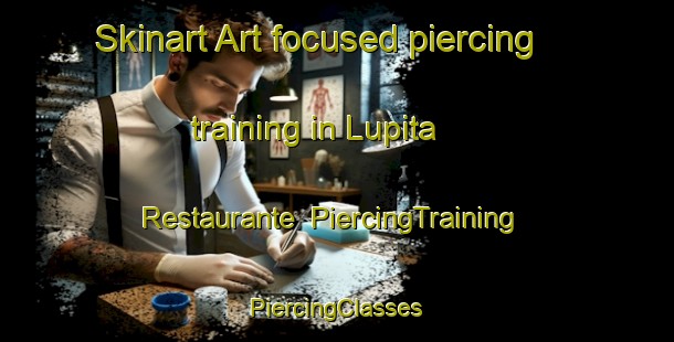 Skinart Art-focused piercing training in Lupita  Restaurante | #PiercingTraining #PiercingClasses #SkinartTraining-Mexico