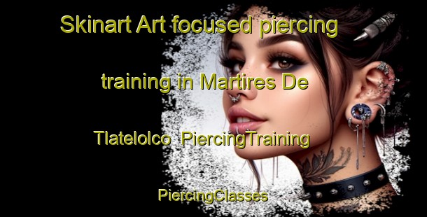 Skinart Art-focused piercing training in Martires De Tlatelolco | #PiercingTraining #PiercingClasses #SkinartTraining-Mexico