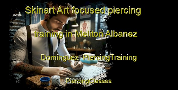 Skinart Art-focused piercing training in Meliton Albanez Dominguez | #PiercingTraining #PiercingClasses #SkinartTraining-Mexico