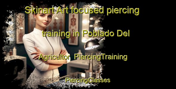 Skinart Art-focused piercing training in Poblado Del Agricultor | #PiercingTraining #PiercingClasses #SkinartTraining-Mexico