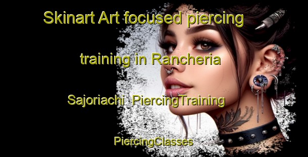 Skinart Art-focused piercing training in Rancheria Sajoriachi | #PiercingTraining #PiercingClasses #SkinartTraining-Mexico