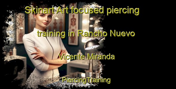 Skinart Art-focused piercing training in Rancho Nuevo  Vicente Miranda | #PiercingTraining #PiercingClasses #SkinartTraining-Mexico