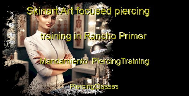 Skinart Art-focused piercing training in Rancho Primer Mandamiento | #PiercingTraining #PiercingClasses #SkinartTraining-Mexico