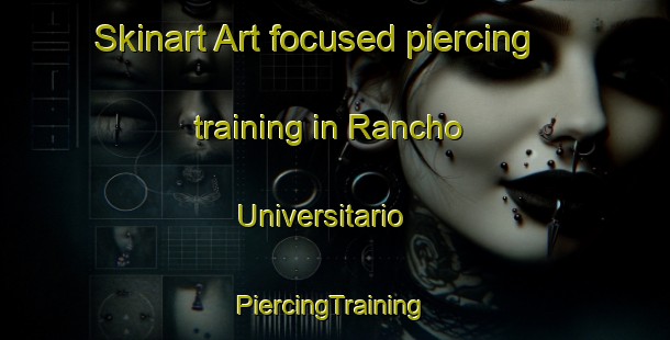 Skinart Art-focused piercing training in Rancho Universitario | #PiercingTraining #PiercingClasses #SkinartTraining-Mexico