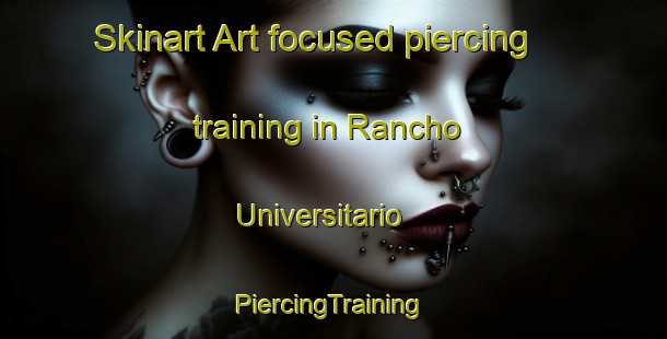 Skinart Art-focused piercing training in Rancho Universitario | #PiercingTraining #PiercingClasses #SkinartTraining-Mexico