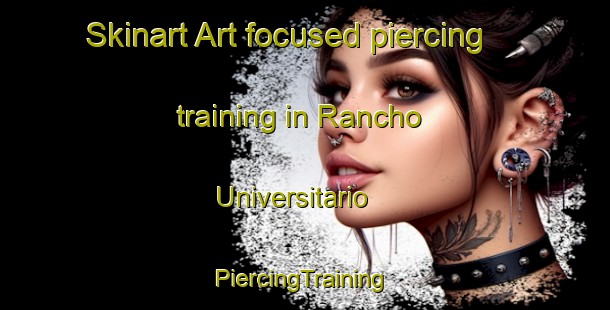 Skinart Art-focused piercing training in Rancho Universitario | #PiercingTraining #PiercingClasses #SkinartTraining-Mexico