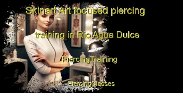 Skinart Art-focused piercing training in Rio Agua Dulce | #PiercingTraining #PiercingClasses #SkinartTraining-Mexico