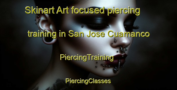 Skinart Art-focused piercing training in San Jose Cuamanco | #PiercingTraining #PiercingClasses #SkinartTraining-Mexico