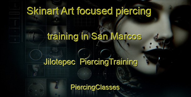 Skinart Art-focused piercing training in San Marcos Jilotepec | #PiercingTraining #PiercingClasses #SkinartTraining-Mexico