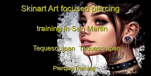 Skinart Art-focused piercing training in San Martin Tequesquipan  Tequesquipan | #PiercingTraining #PiercingClasses #SkinartTraining-Mexico