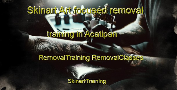 Skinart Art-focused removal training in Acatipan | #RemovalTraining #RemovalClasses #SkinartTraining-Mexico