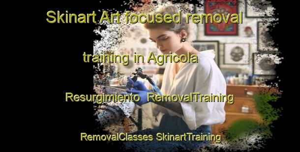 Skinart Art-focused removal training in Agricola Resurgimiento | #RemovalTraining #RemovalClasses #SkinartTraining-Mexico