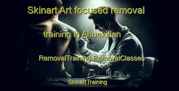 Skinart Art-focused removal training in Ahuexitlan | #RemovalTraining #RemovalClasses #SkinartTraining-Mexico