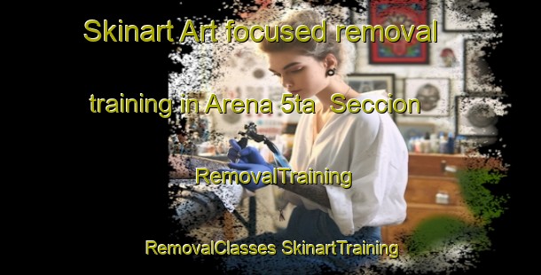 Skinart Art-focused removal training in Arena 5ta  Seccion | #RemovalTraining #RemovalClasses #SkinartTraining-Mexico