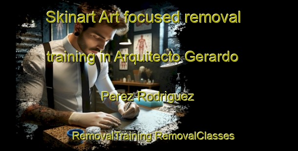 Skinart Art-focused removal training in Arquitecto Gerardo Perez Rodriguez | #RemovalTraining #RemovalClasses #SkinartTraining-Mexico