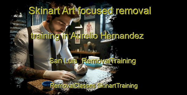 Skinart Art-focused removal training in Aurelio Hernandez  San Luis | #RemovalTraining #RemovalClasses #SkinartTraining-Mexico