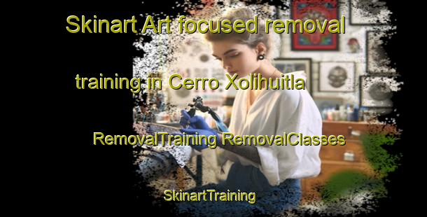 Skinart Art-focused removal training in Cerro Xolihuitla | #RemovalTraining #RemovalClasses #SkinartTraining-Mexico