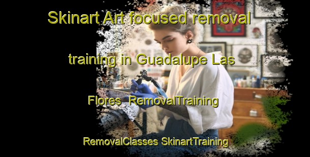 Skinart Art-focused removal training in Guadalupe Las Flores | #RemovalTraining #RemovalClasses #SkinartTraining-Mexico