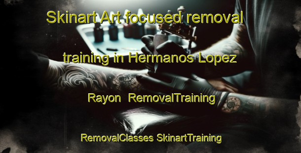 Skinart Art-focused removal training in Hermanos Lopez Rayon | #RemovalTraining #RemovalClasses #SkinartTraining-Mexico