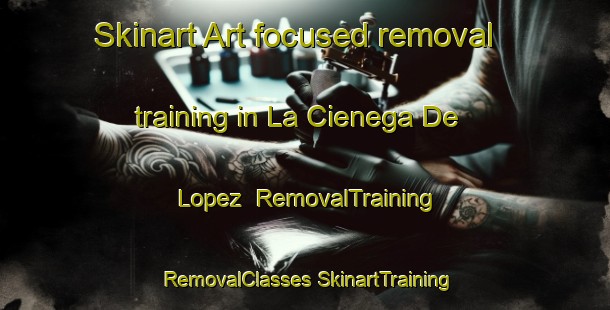 Skinart Art-focused removal training in La Cienega De Lopez | #RemovalTraining #RemovalClasses #SkinartTraining-Mexico