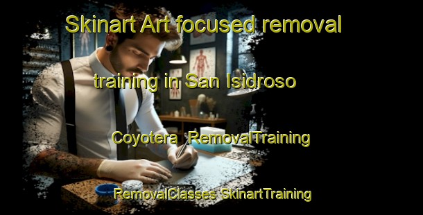 Skinart Art-focused removal training in San Isidroso  Coyotera | #RemovalTraining #RemovalClasses #SkinartTraining-Mexico