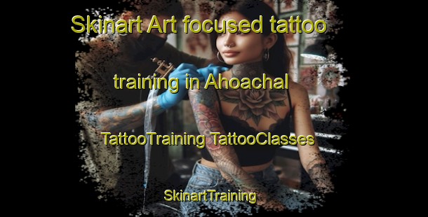 Skinart Art-focused tattoo training in Ahoachal | #TattooTraining #TattooClasses #SkinartTraining-Mexico