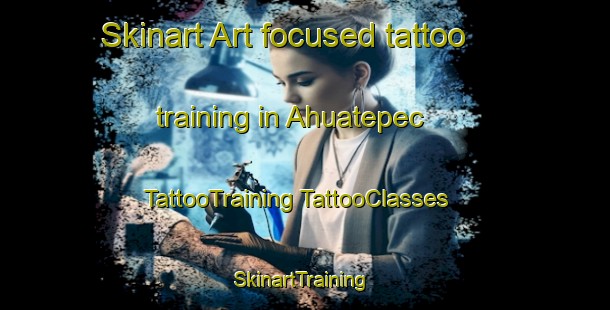 Skinart Art-focused tattoo training in Ahuatepec | #TattooTraining #TattooClasses #SkinartTraining-Mexico