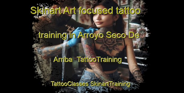 Skinart Art-focused tattoo training in Arroyo Seco De Arriba | #TattooTraining #TattooClasses #SkinartTraining-Mexico