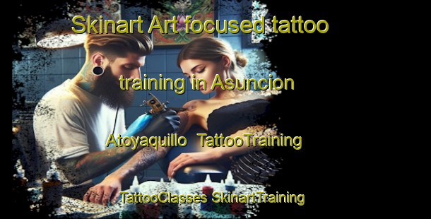 Skinart Art-focused tattoo training in Asuncion Atoyaquillo | #TattooTraining #TattooClasses #SkinartTraining-Mexico