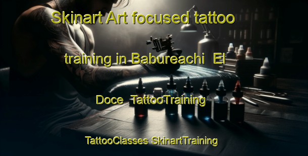 Skinart Art-focused tattoo training in Babureachi  El Doce | #TattooTraining #TattooClasses #SkinartTraining-Mexico