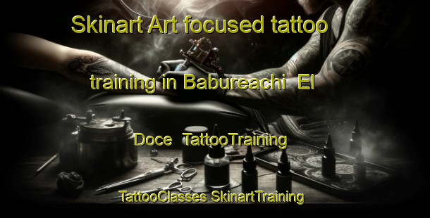 Skinart Art-focused tattoo training in Babureachi  El Doce | #TattooTraining #TattooClasses #SkinartTraining-Mexico