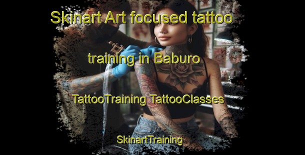 Skinart Art-focused tattoo training in Baburo | #TattooTraining #TattooClasses #SkinartTraining-Mexico