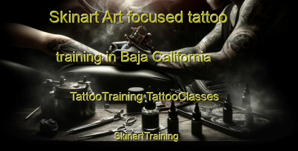 Skinart Art-focused tattoo training in Baja California | #TattooTraining #TattooClasses #SkinartTraining-Mexico