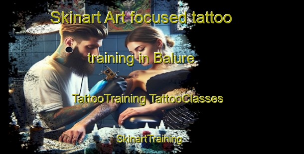 Skinart Art-focused tattoo training in Balure | #TattooTraining #TattooClasses #SkinartTraining-Mexico