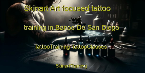 Skinart Art-focused tattoo training in Banos De San Diego | #TattooTraining #TattooClasses #SkinartTraining-Mexico