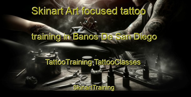 Skinart Art-focused tattoo training in Banos De San Diego | #TattooTraining #TattooClasses #SkinartTraining-Mexico