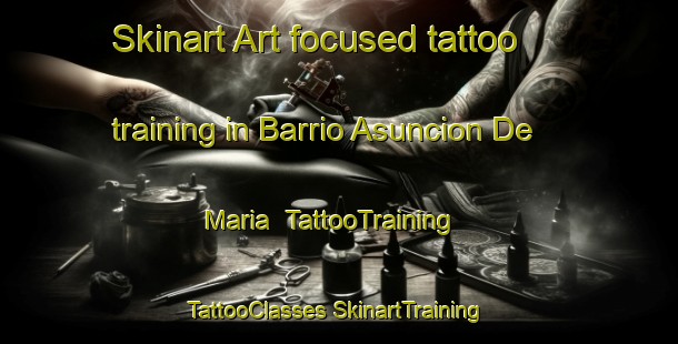 Skinart Art-focused tattoo training in Barrio Asuncion De Maria | #TattooTraining #TattooClasses #SkinartTraining-Mexico