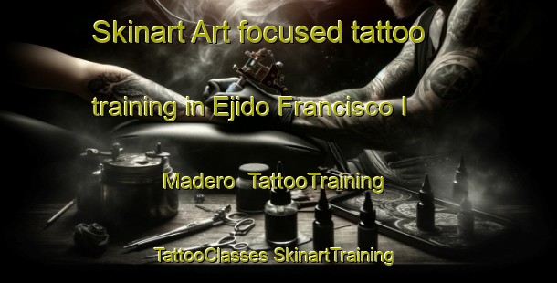 Skinart Art-focused tattoo training in Ejido Francisco I  Madero | #TattooTraining #TattooClasses #SkinartTraining-Mexico