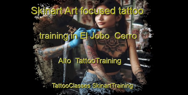 Skinart Art-focused tattoo training in El Jobo  Cerro Alto | #TattooTraining #TattooClasses #SkinartTraining-Mexico