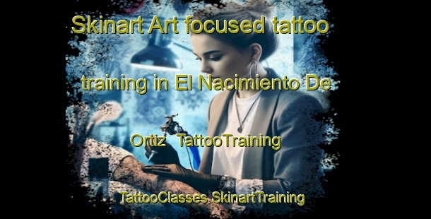 Skinart Art-focused tattoo training in El Nacimiento De Ortiz | #TattooTraining #TattooClasses #SkinartTraining-Mexico