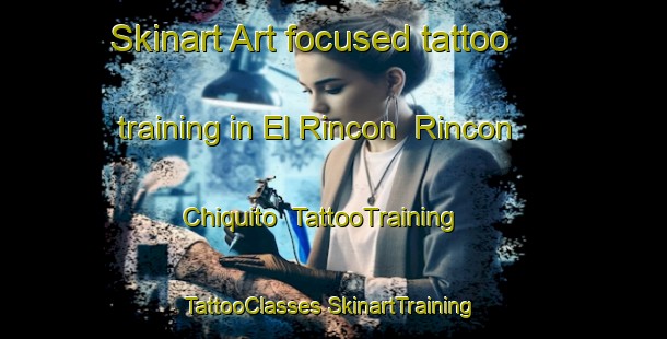 Skinart Art-focused tattoo training in El Rincon  Rincon Chiquito | #TattooTraining #TattooClasses #SkinartTraining-Mexico