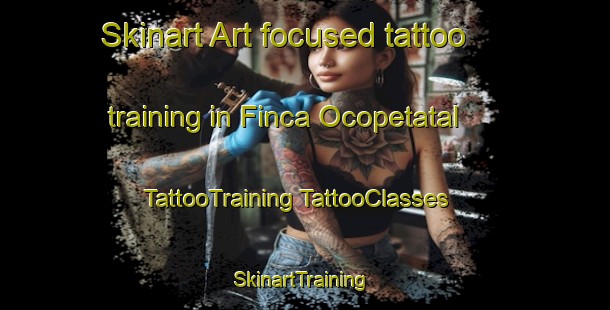 Skinart Art-focused tattoo training in Finca Ocopetatal | #TattooTraining #TattooClasses #SkinartTraining-Mexico