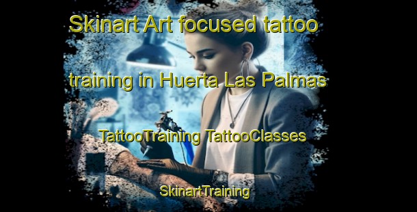 Skinart Art-focused tattoo training in Huerta Las Palmas | #TattooTraining #TattooClasses #SkinartTraining-Mexico