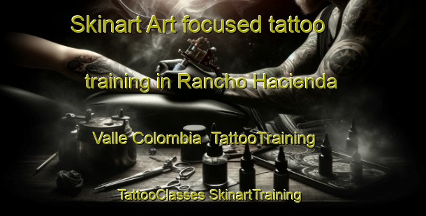 Skinart Art-focused tattoo training in Rancho Hacienda Valle Colombia | #TattooTraining #TattooClasses #SkinartTraining-Mexico